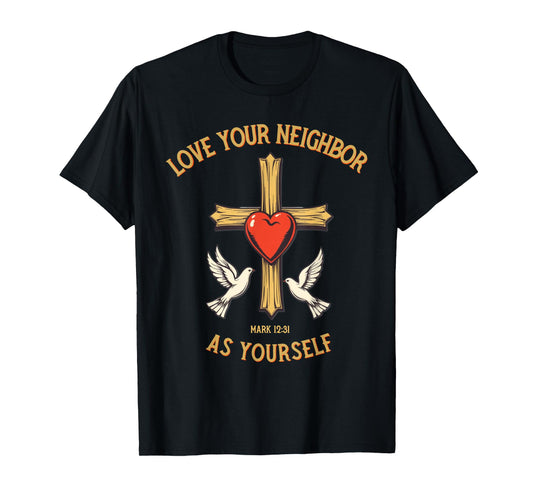 Love Your Neighbor as Yourself Cross Bible Verse Christian T-Shirt