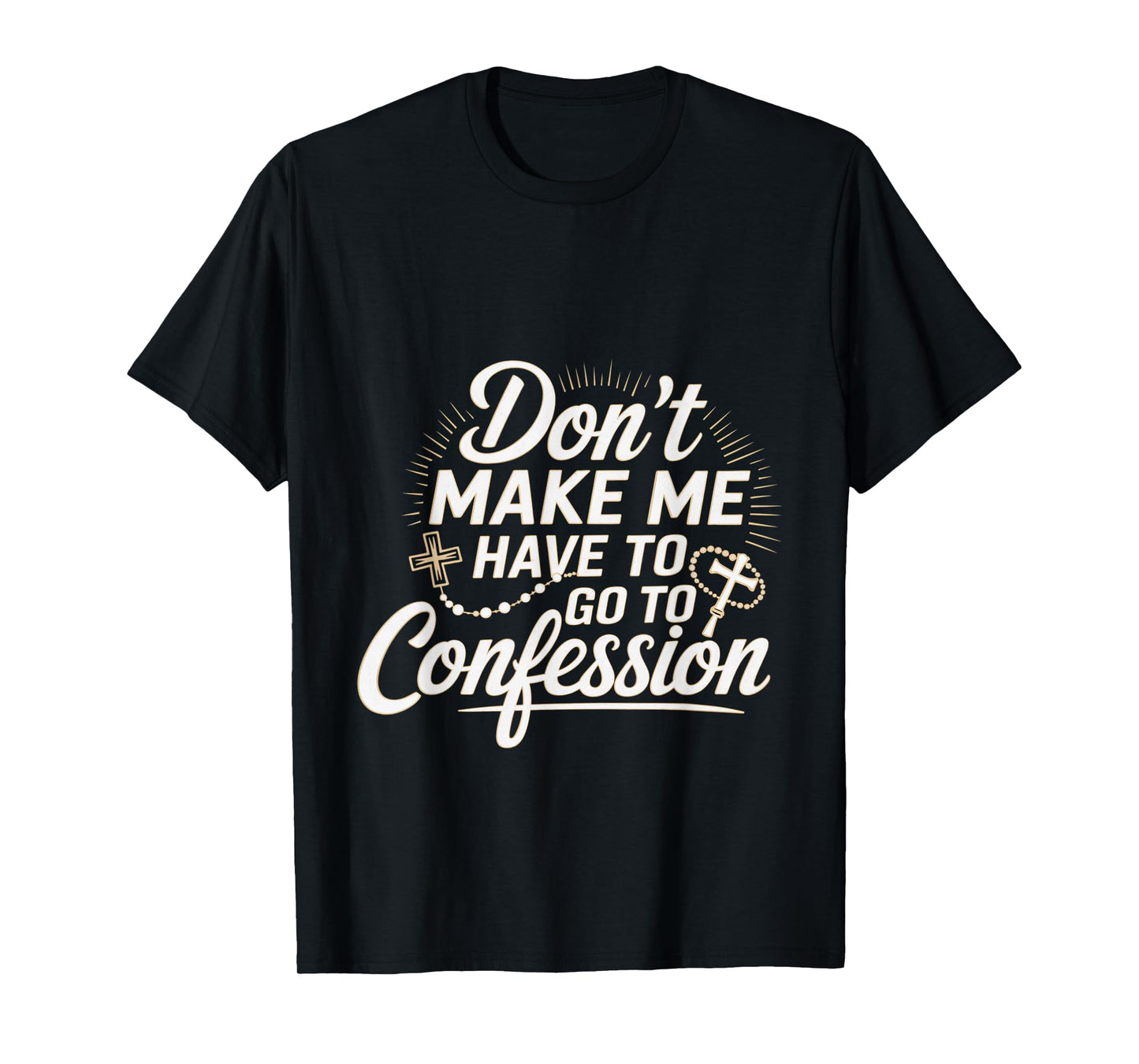 Don't Make Me Have To Go To Confession Church Humor --- T-Shirt
