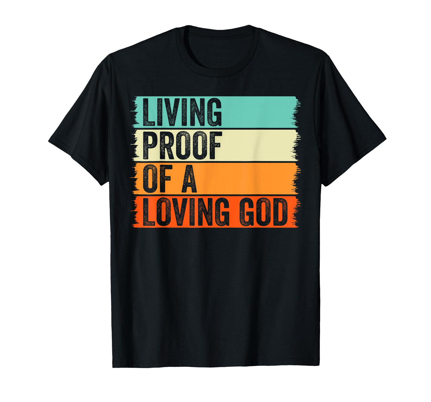 Living Proof Of A Loving God Jesus Christian Worship Faith T-Shirt