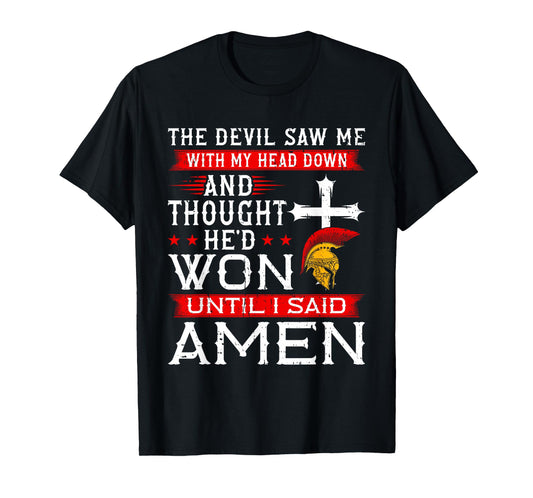 The Devil Saw Me and Thought He'd Won Until I Said Amen T-Shirt