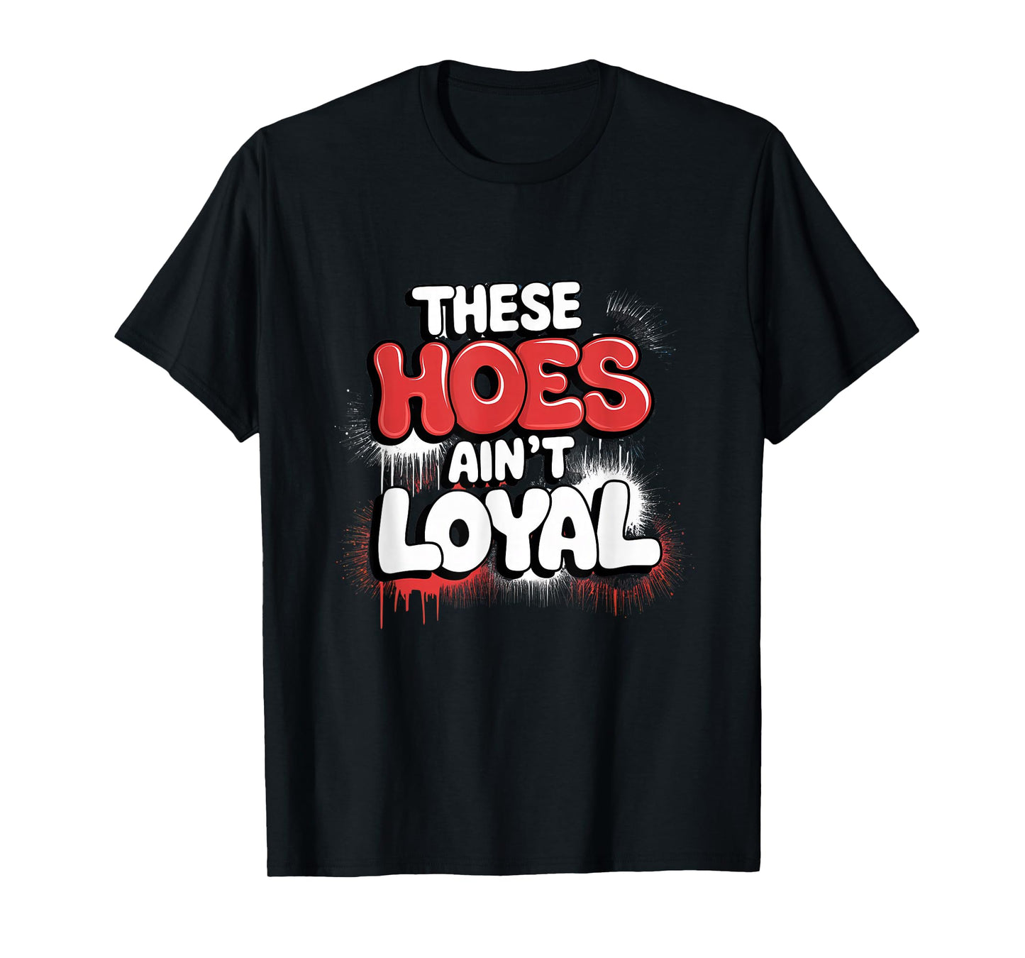 These Hoes Ain't Loyal Tshirt Men Women Break up Loyalty T-Shirt