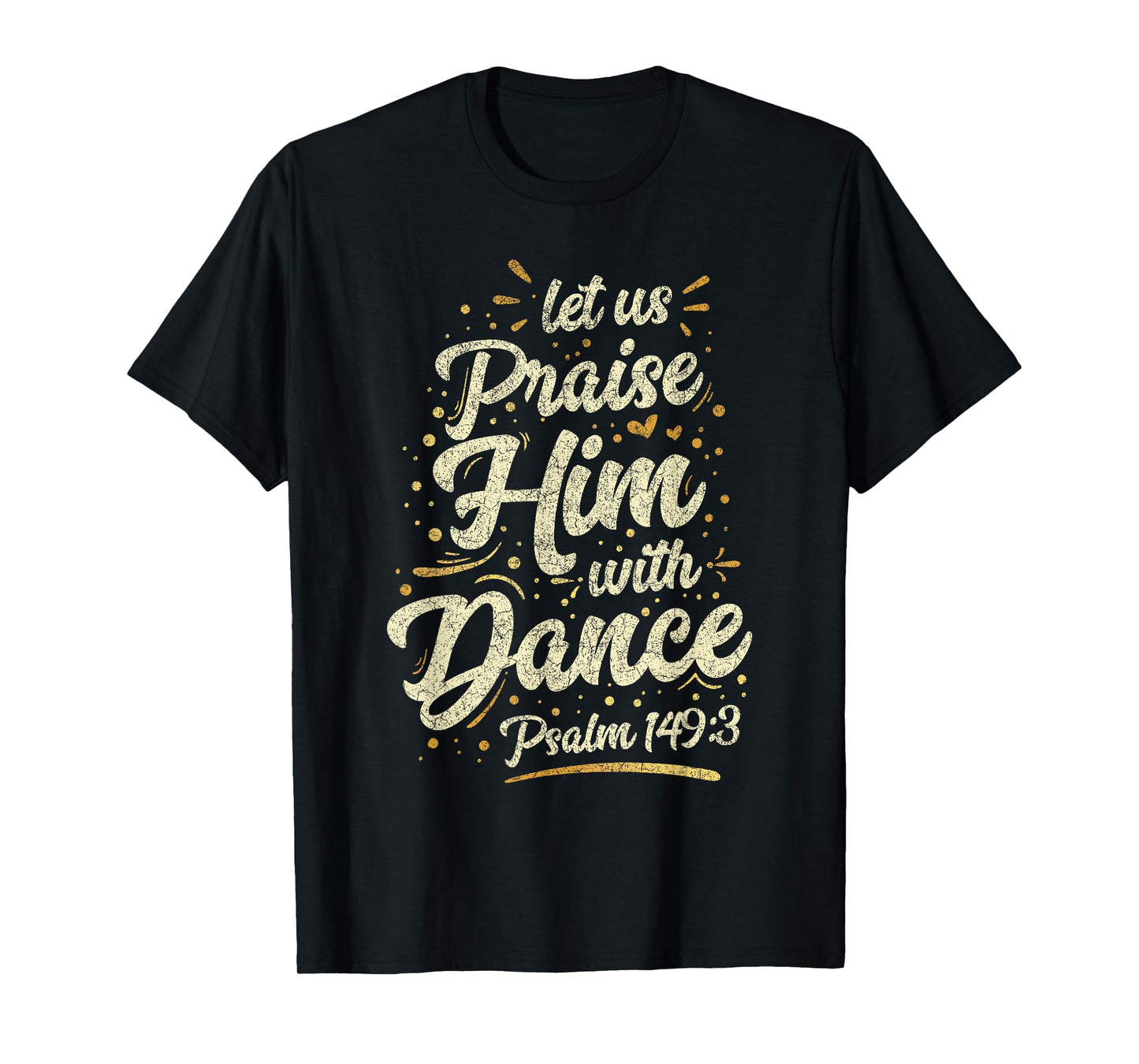 Let Us Praise Him With A Dance Psalm Bible Saying T-Shirt