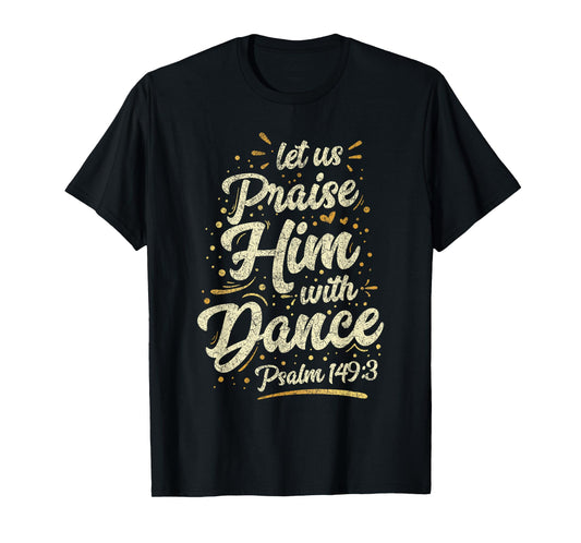 Let Us Praise Him With A Dance Psalm Bible Saying T-Shirt