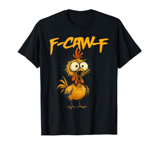 F-Caw-F Funny Chicken Humor F-Caw-F Quote Rooster Meme T-Shirt