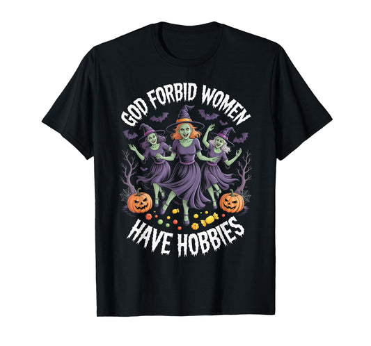 God Forbid Women Have Hobbies, Funny Witch T-Shirt