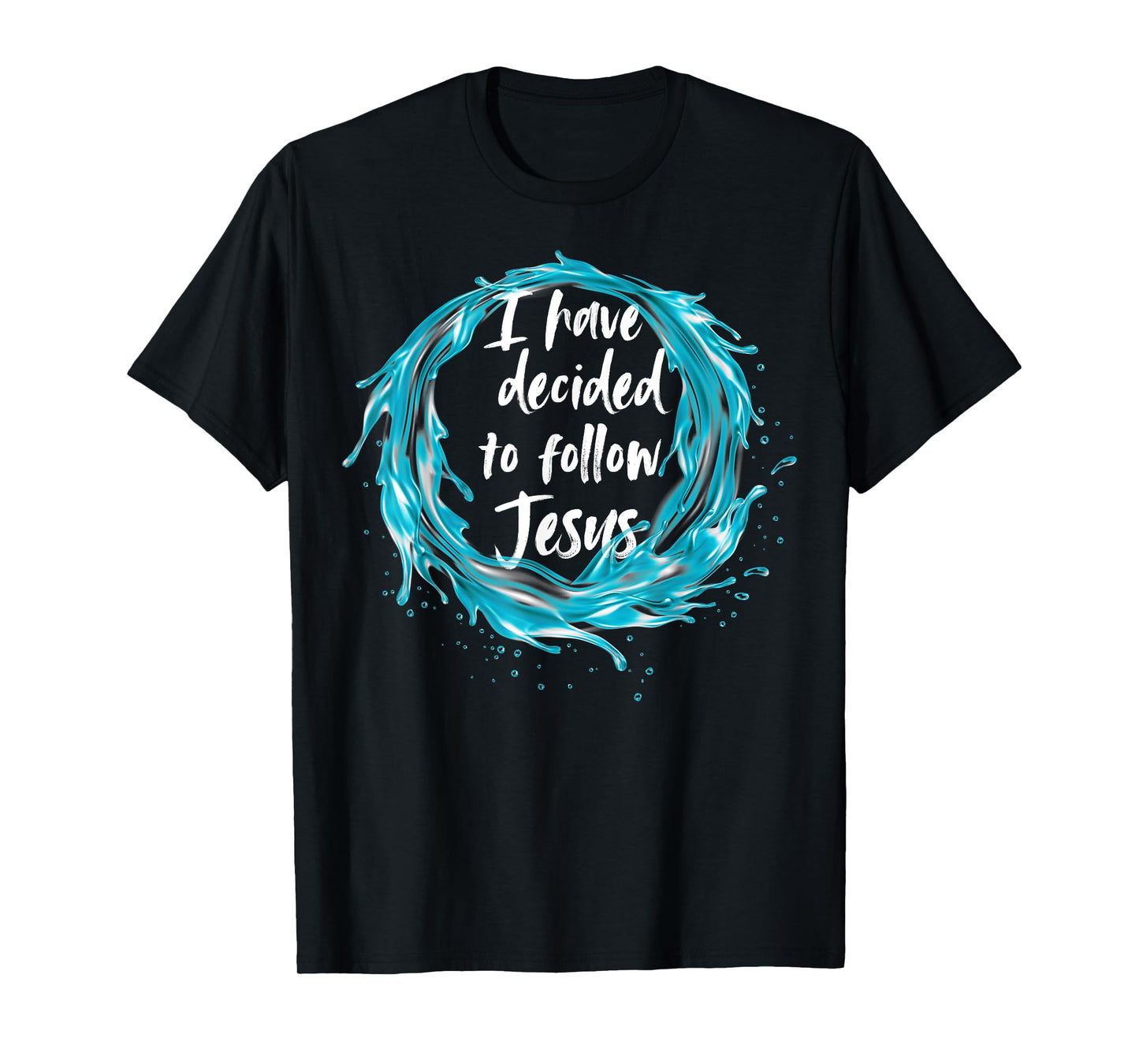 I have decided to follow Jesus Baptism with water splash T-Shirt