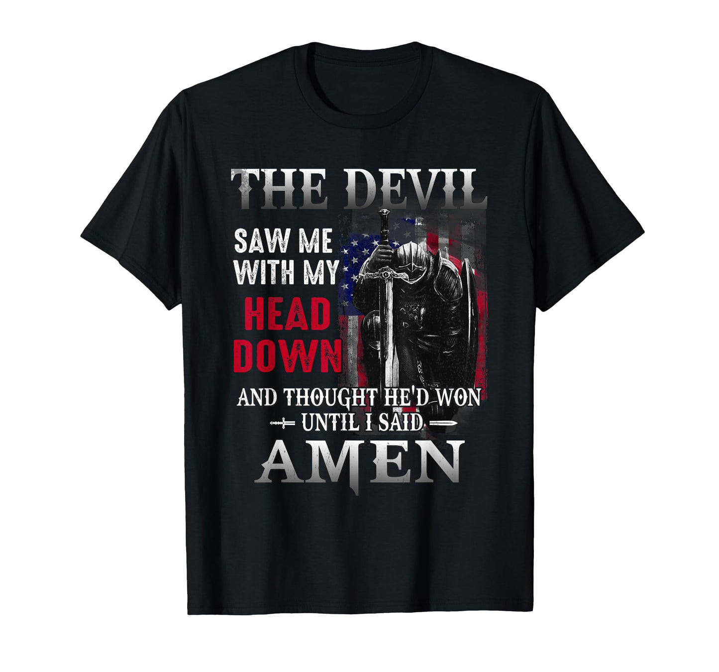 Devil Saw Me With My Head Thought He'd Won Until I Said Amen T-Shirt