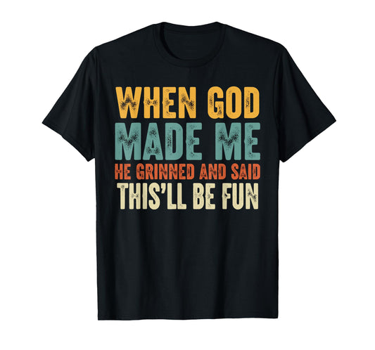 When God Made Me He Grinned Funny Graphic shirts Men T-Shirt