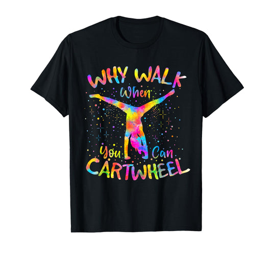 Why Walk When You Can Cartwheel Gymnast Gymnastic Tumbling T-Shirt
