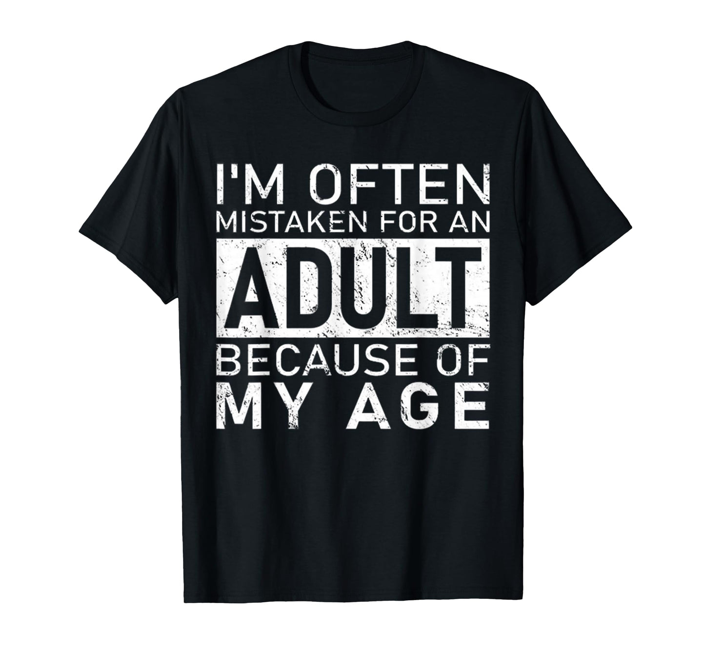 I'm Often Mistaken For An Adult Because Of My Age Funny T-Shirt