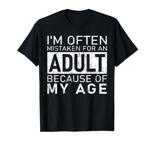I'm Often Mistaken For An Adult Because Of My Age Funny T-Shirt