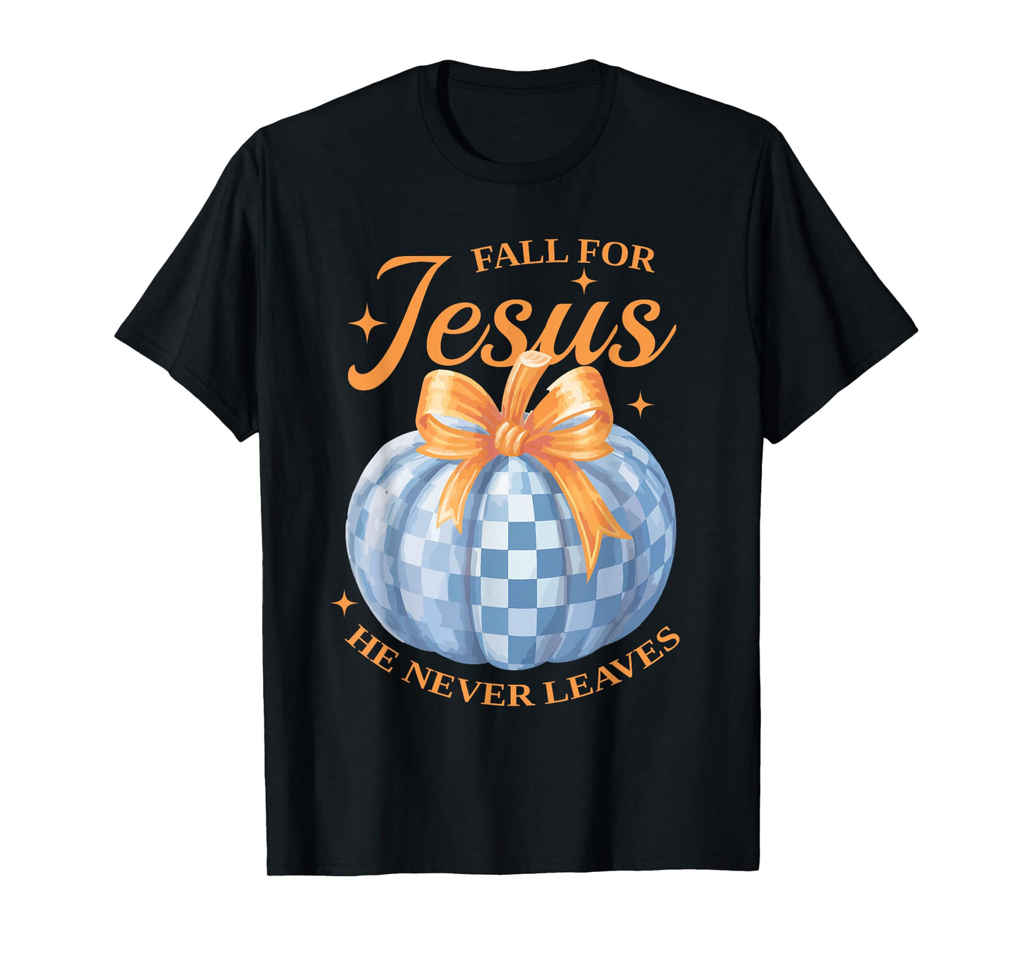 Fall for Jesus He Never Leave Cute Pumpkin Halloween Autumn T-Shirt