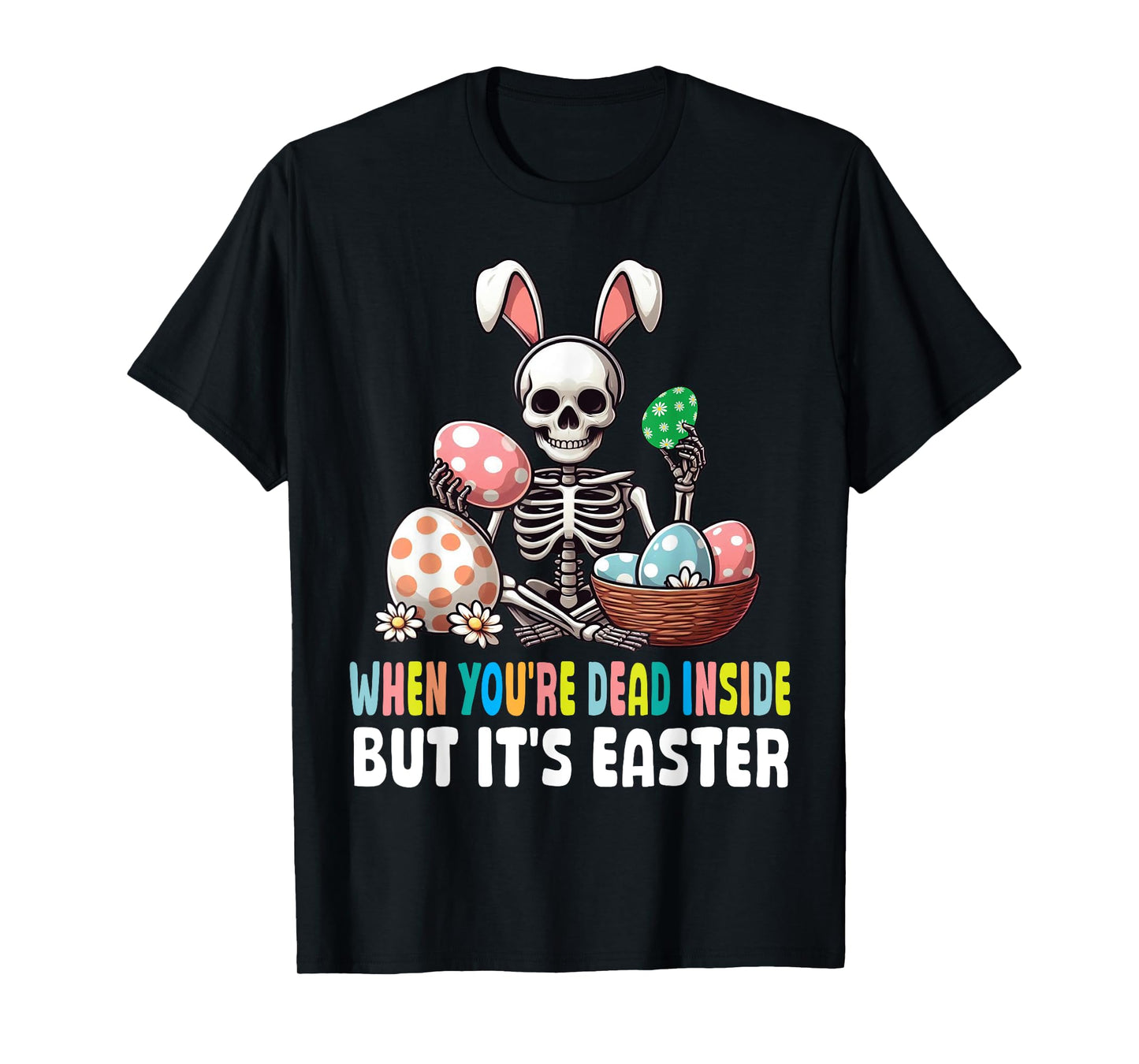 Skeleton Bunny Eggs When You're Dead Inside But It's Easter T-Shirt