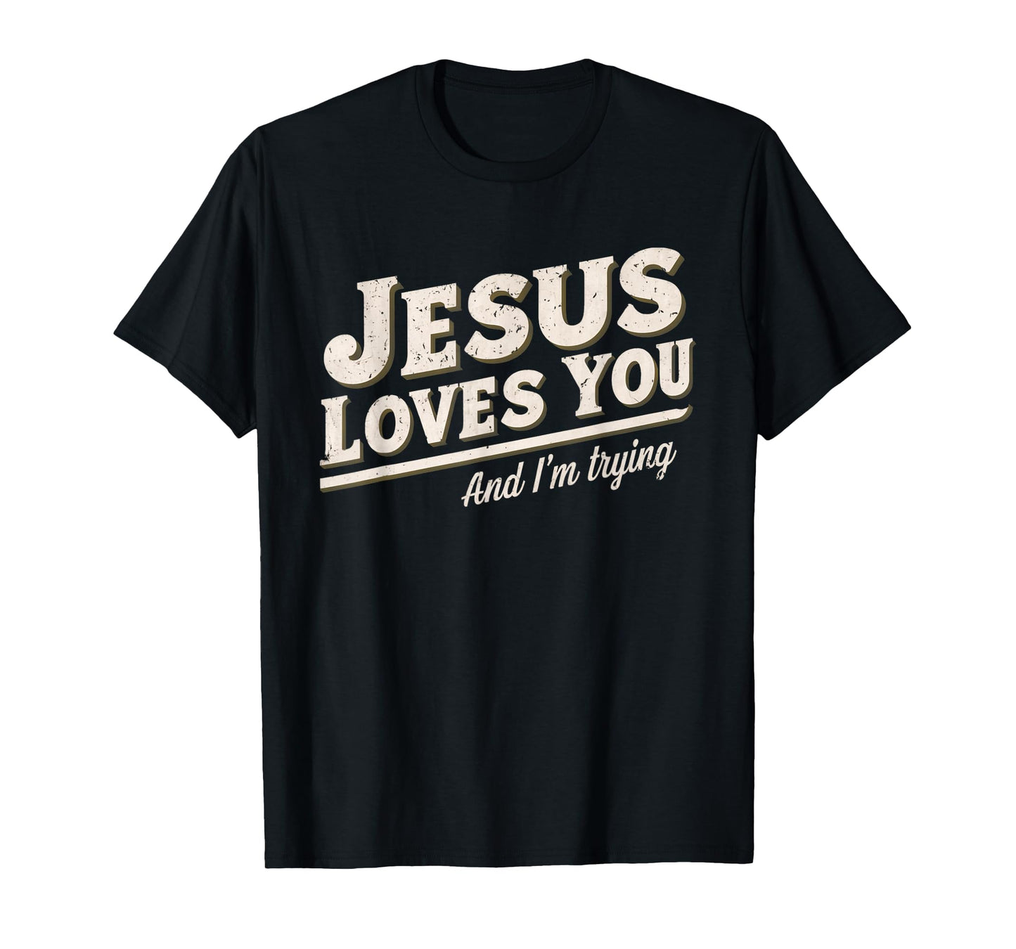 Jesus Loves You I'm Trying Funny Unique Christian T-Shirt