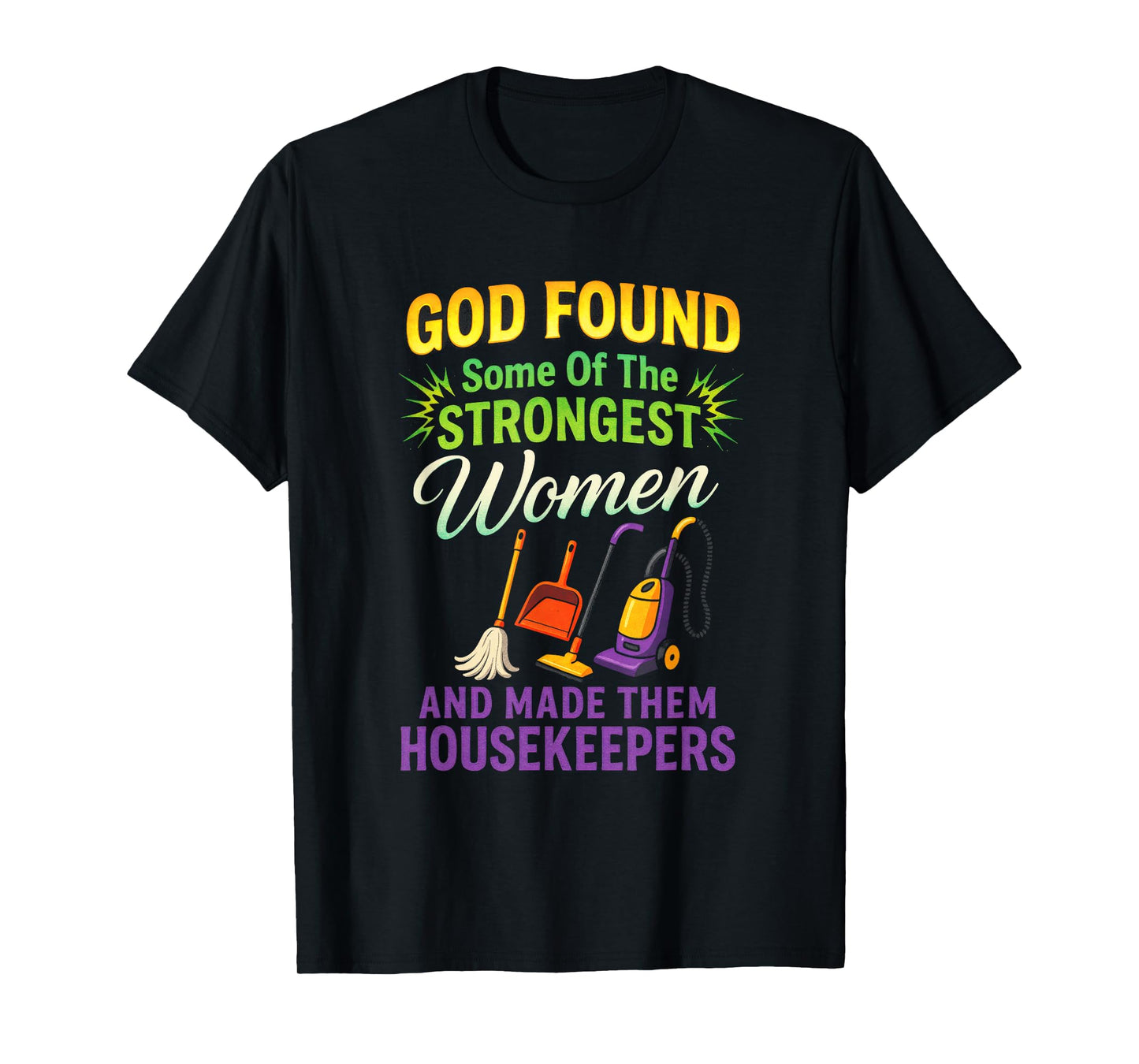 GOD Found Some of The Strongest Women - Housekeeping Expert T-Shirt