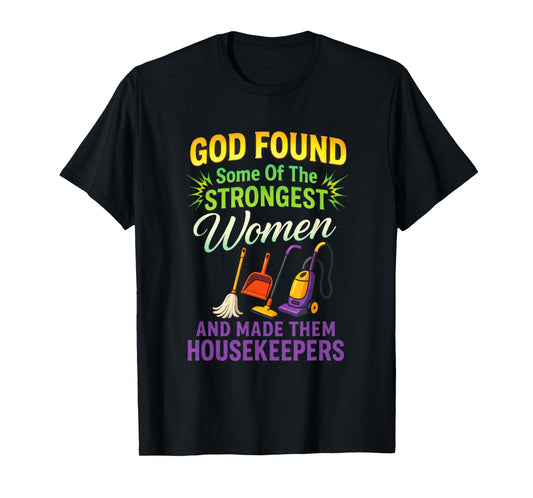 GOD Found Some of The Strongest Women - Housekeeping Expert T-Shirt