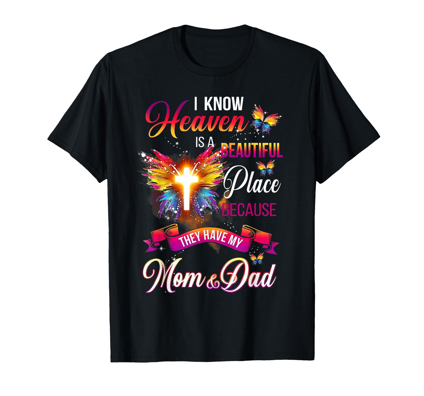 I Know Heaven Is A Beautiful Place Because Have My Mom Dad T-Shirt