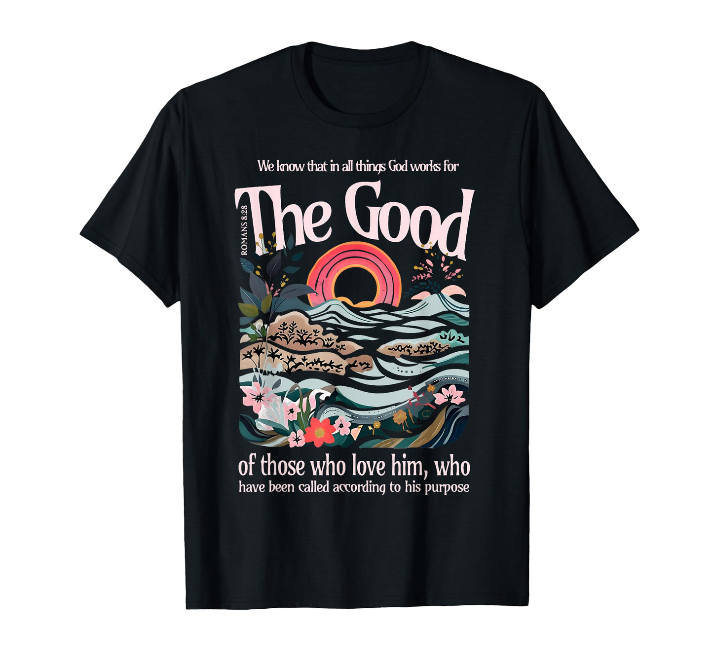 The Good of Those Who Love Him Jesus Christian Bible Verse T-Shirt