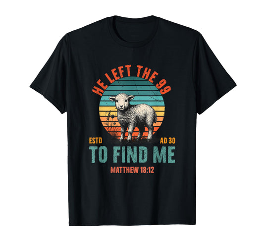 He Left The 99 To Find Me Bible Funny Christian T-Shirt