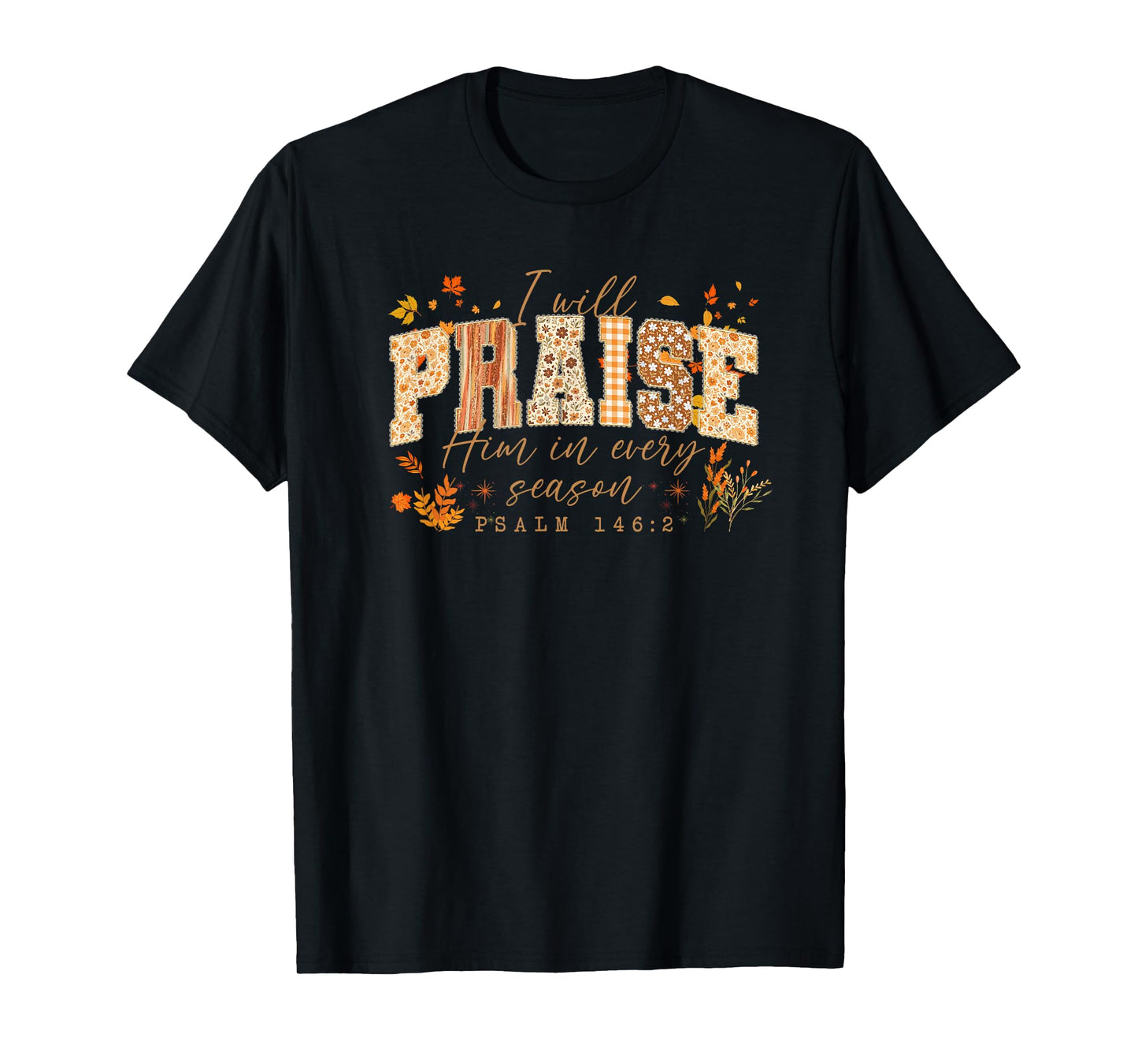 I Will Praise Him in Every Season Fall, Thanksgiving Design T-Shirt