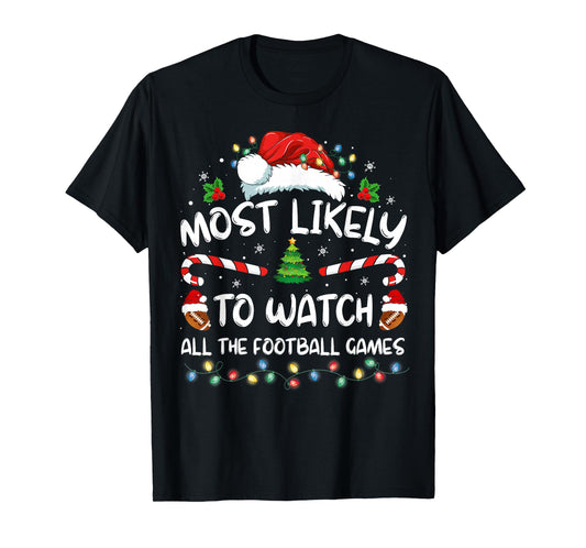 Most Likely To Watch All The Football Games Christmas Xmas T-Shirt