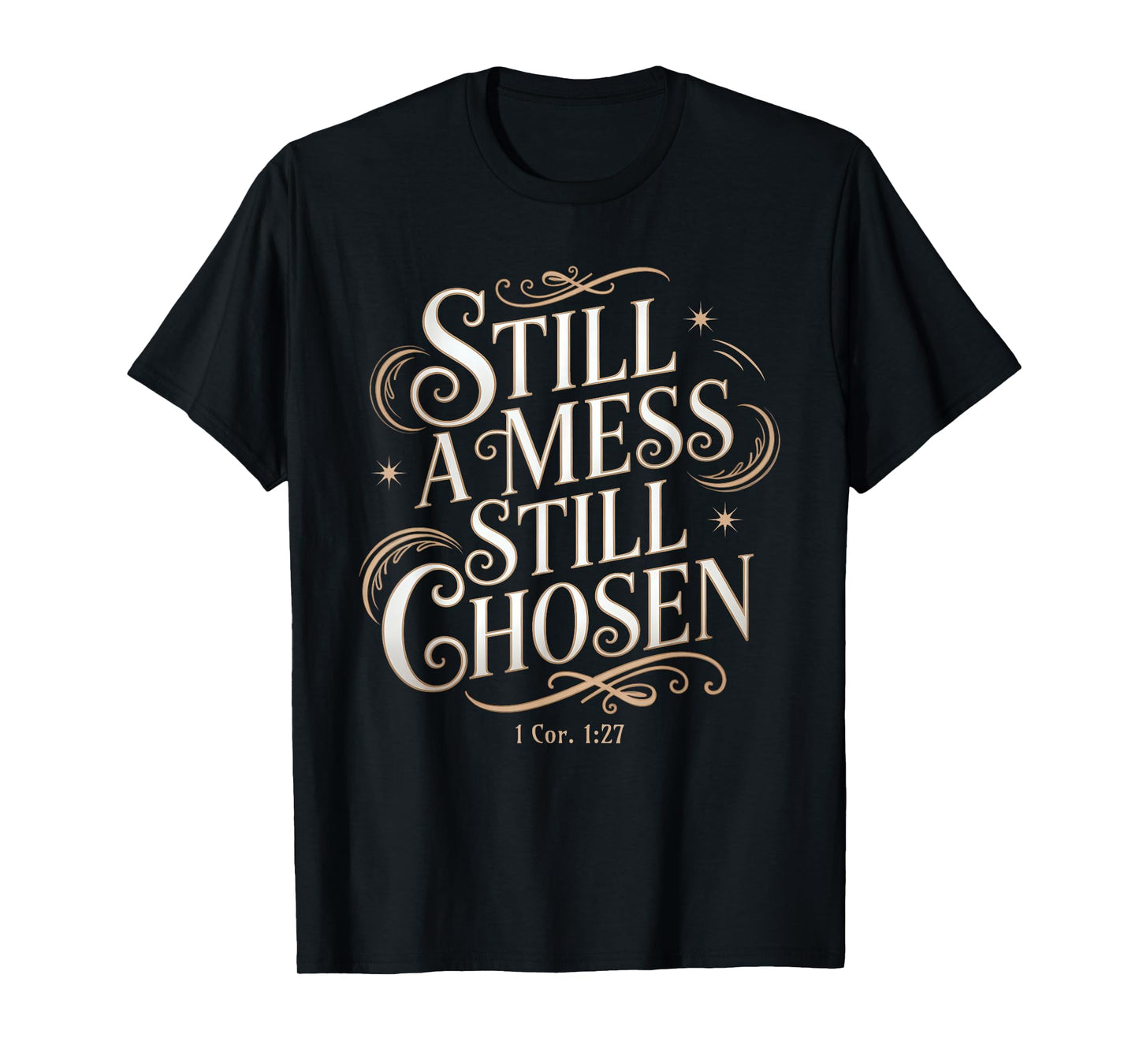 Still a Mess Still Chosen Bible Verse Christian Faith Based T-Shirt