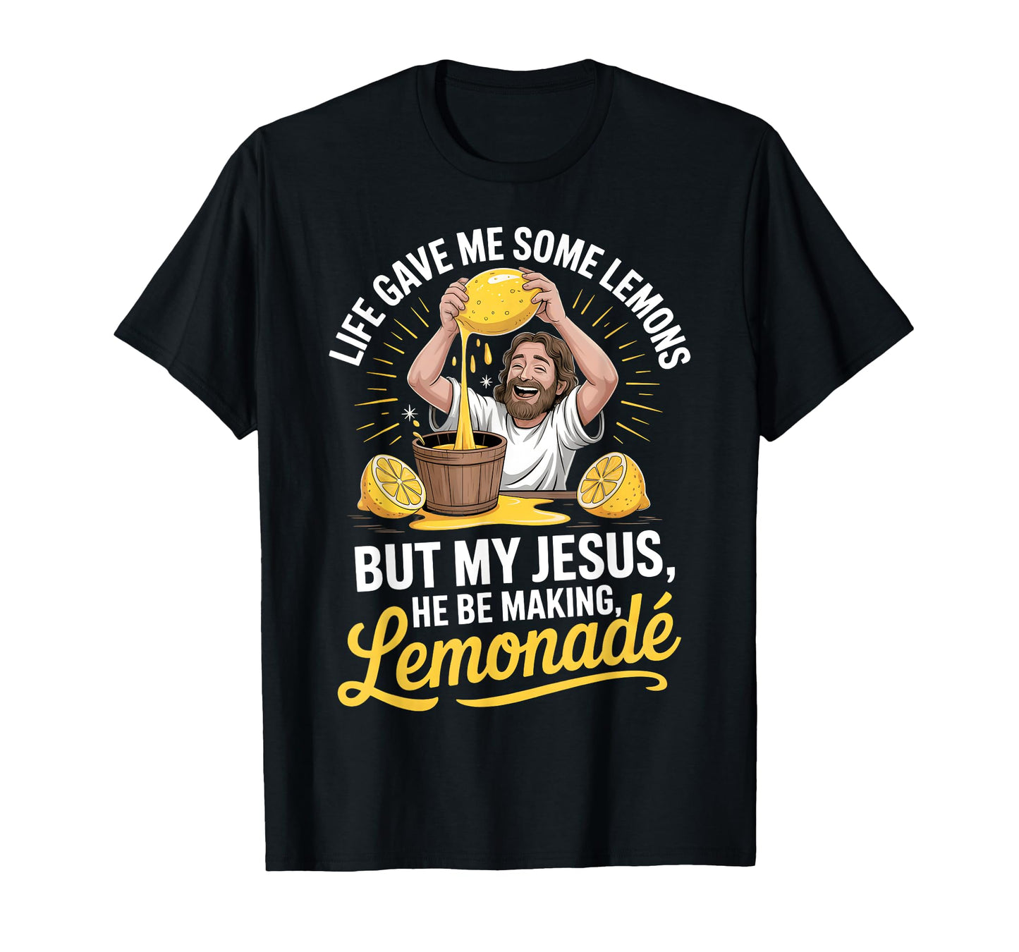 Life Gave Me Some Lemons But My Jesus He Be Making Lemonade T-Shirt