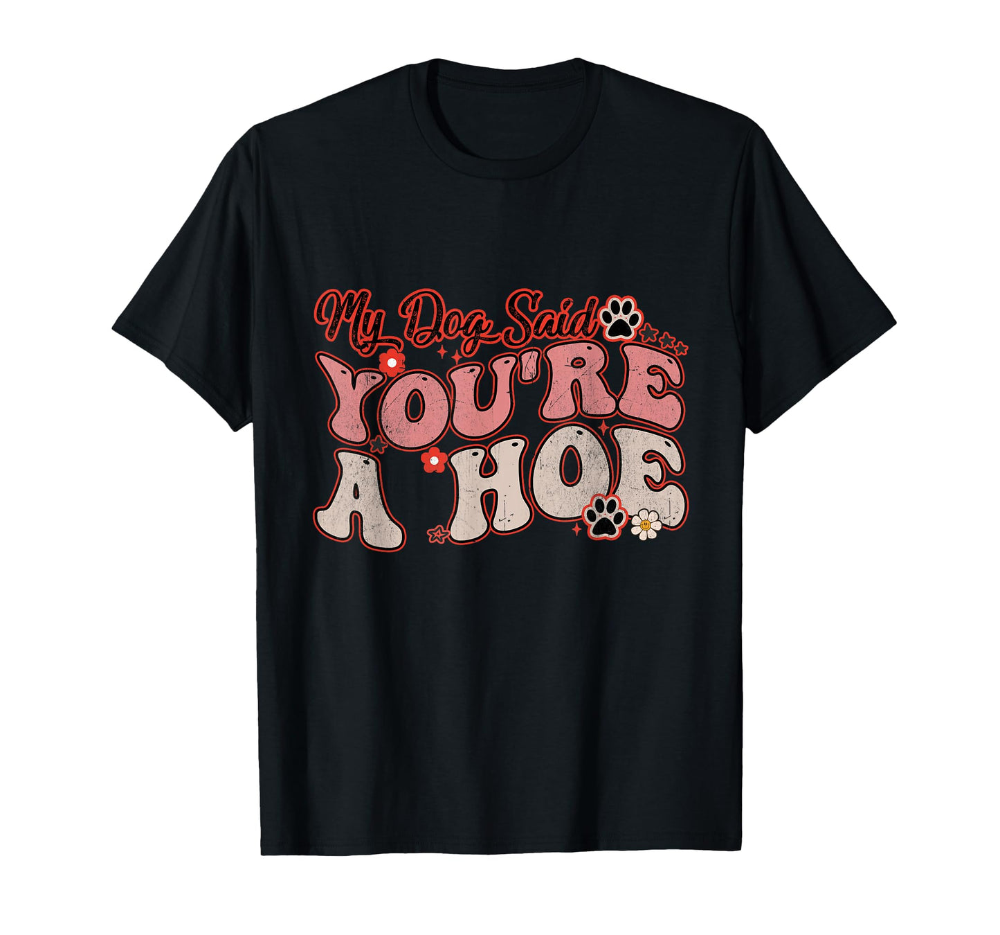 My Dog Said You're A Hoe Groovy Funny Pet Dog Lover Saying T-Shirt for Men Women