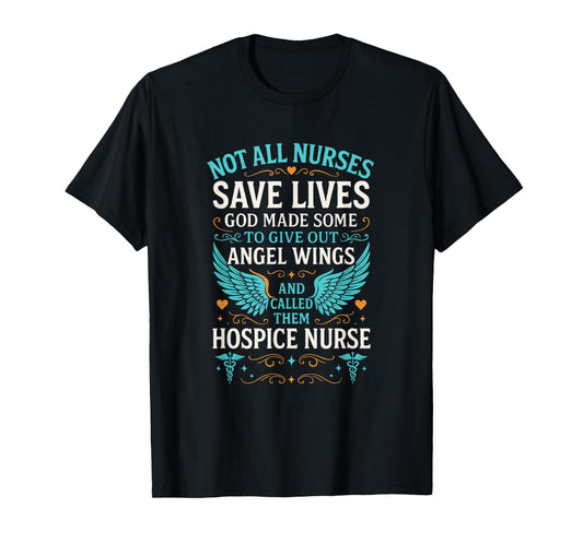NOT All Nurses Save Lives - Funny Hospice Humor T-Shirt