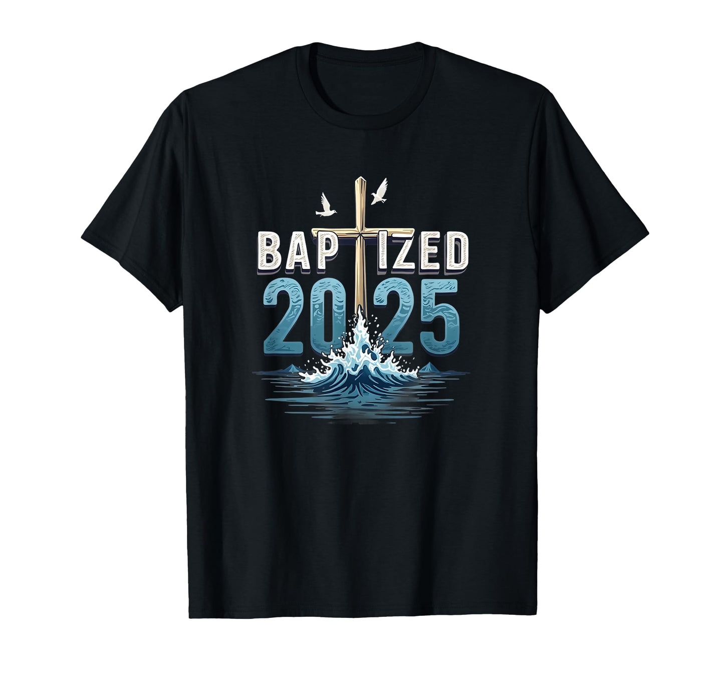 Baptized 2025 Cross and Water Christian Faith Design T-Shirt