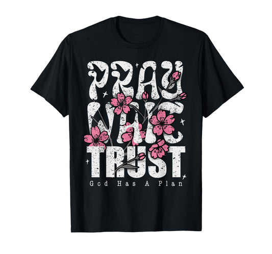 Pray Wait Trust God Has A Plan Christian Faith T-Shirt
