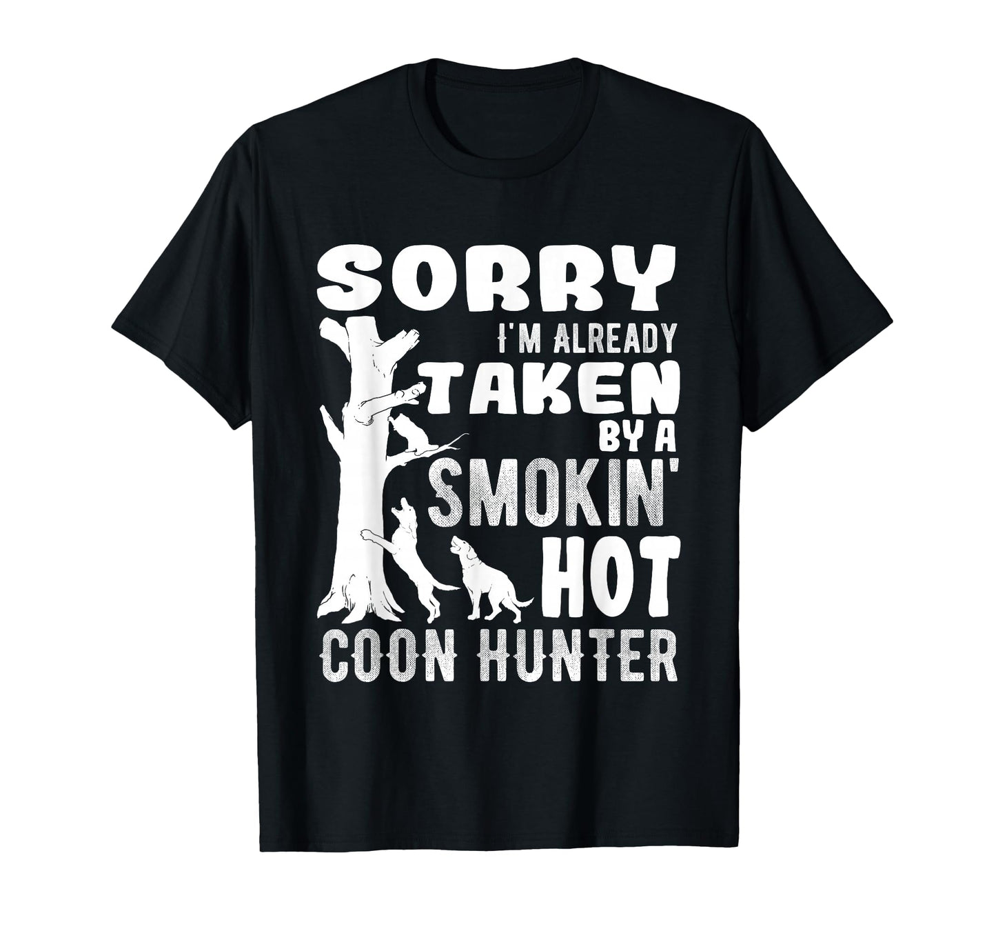 Sorry I'm Already Taken Funny Quotes for Coon Hunters T-Shirt