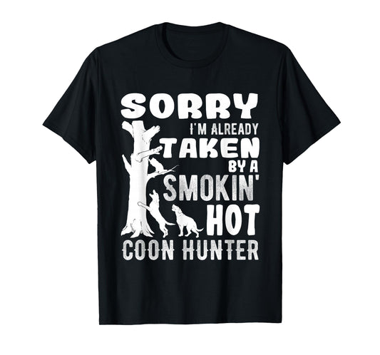 Sorry I'm Already Taken Funny Quotes for Coon Hunters T-Shirt