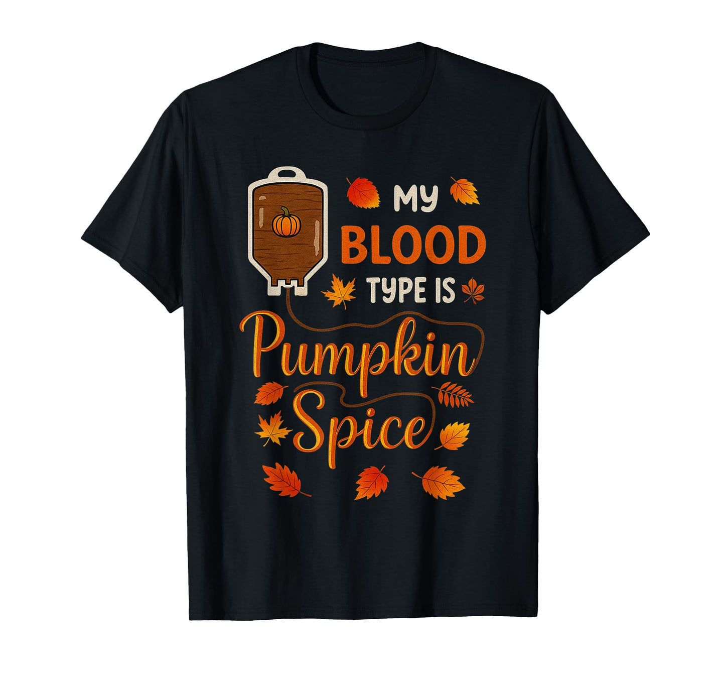 Thanksgiving Halloween My Blood Type is Pumpkin Spice Fall T-Shirt