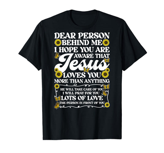 Dear Person Behind me Jesus Loves You (Backprint) T-Shirt