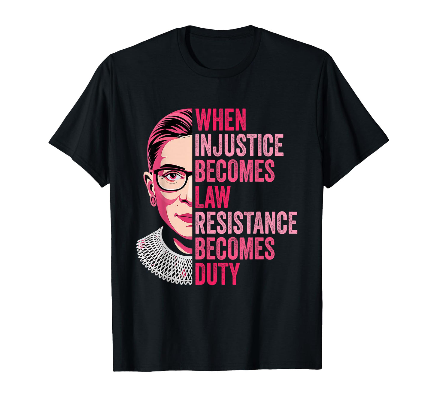 When Injustice Becomes Law Resistance Becomes Duty RBG Quote T-Shirt