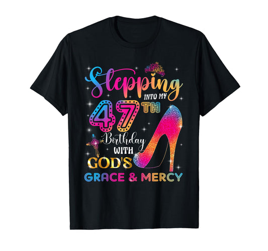 Stepping into my 47th birthday with God's grace & Mercy Girl T-Shirt