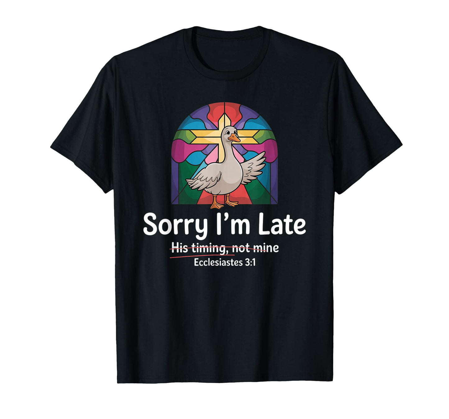 Sorry I'm Late his Timing not Mine, Funny Christian Goose T-Shirt