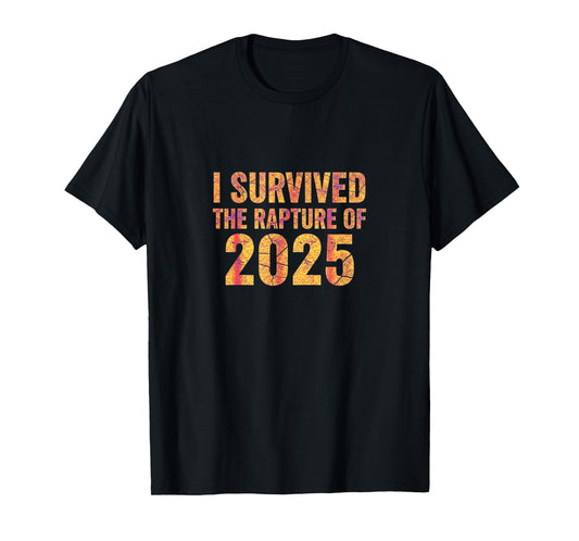 Funny Quote for I Survived The Rapture of 2025 T-Shirt
