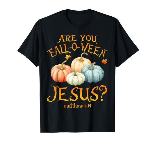 are You Fall-O-Ween Jesus Christian Halloween Pumpkins Faith T-Shirt