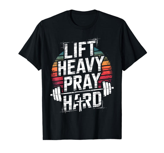 Lift Heavy Pray Hard Gym Christian Jesus Lover T-Shirt
