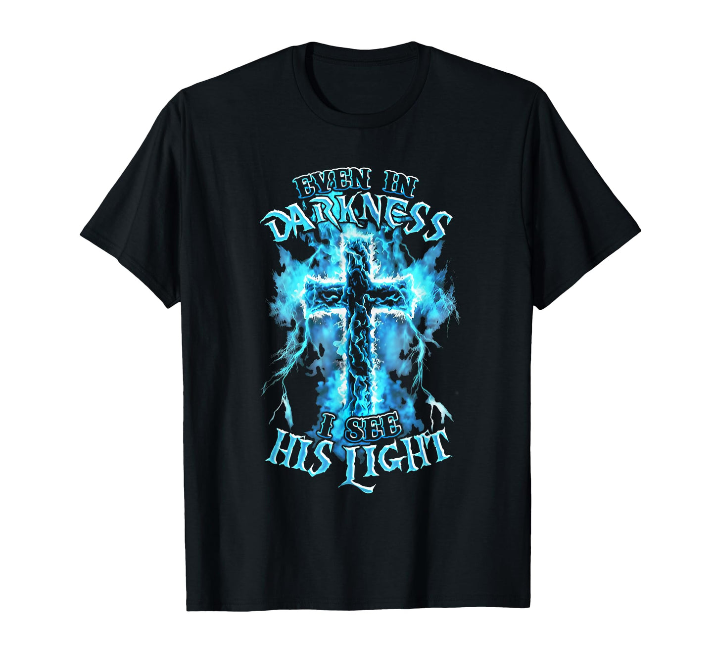 Even in Darkness I See His Light Cross Faith Quote Jesus T-Shirt