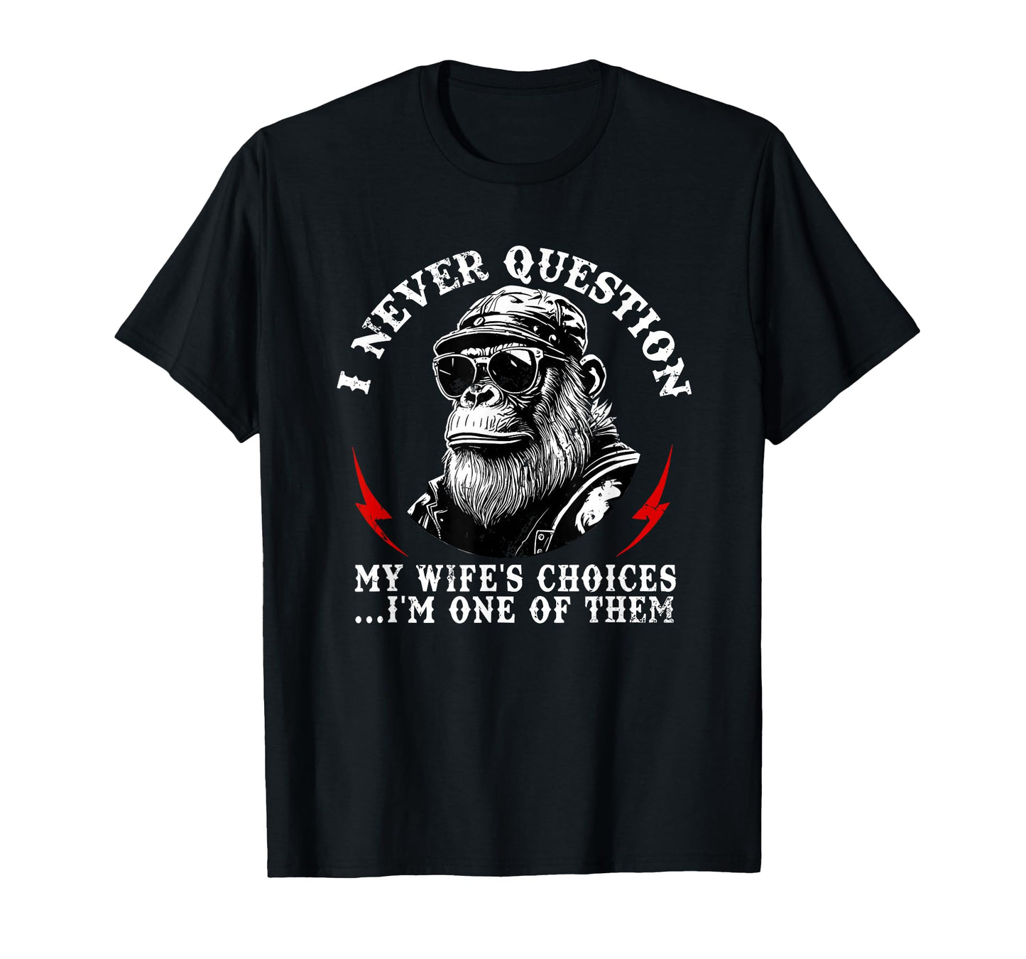 i Never question My Wife's Choices I'm one of Them T-Shirt