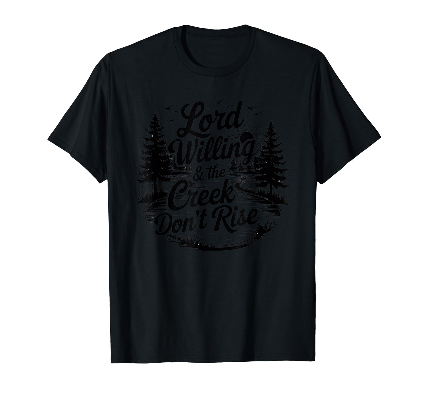 Lord Willing And The Creek Don't Rise T-Shirt
