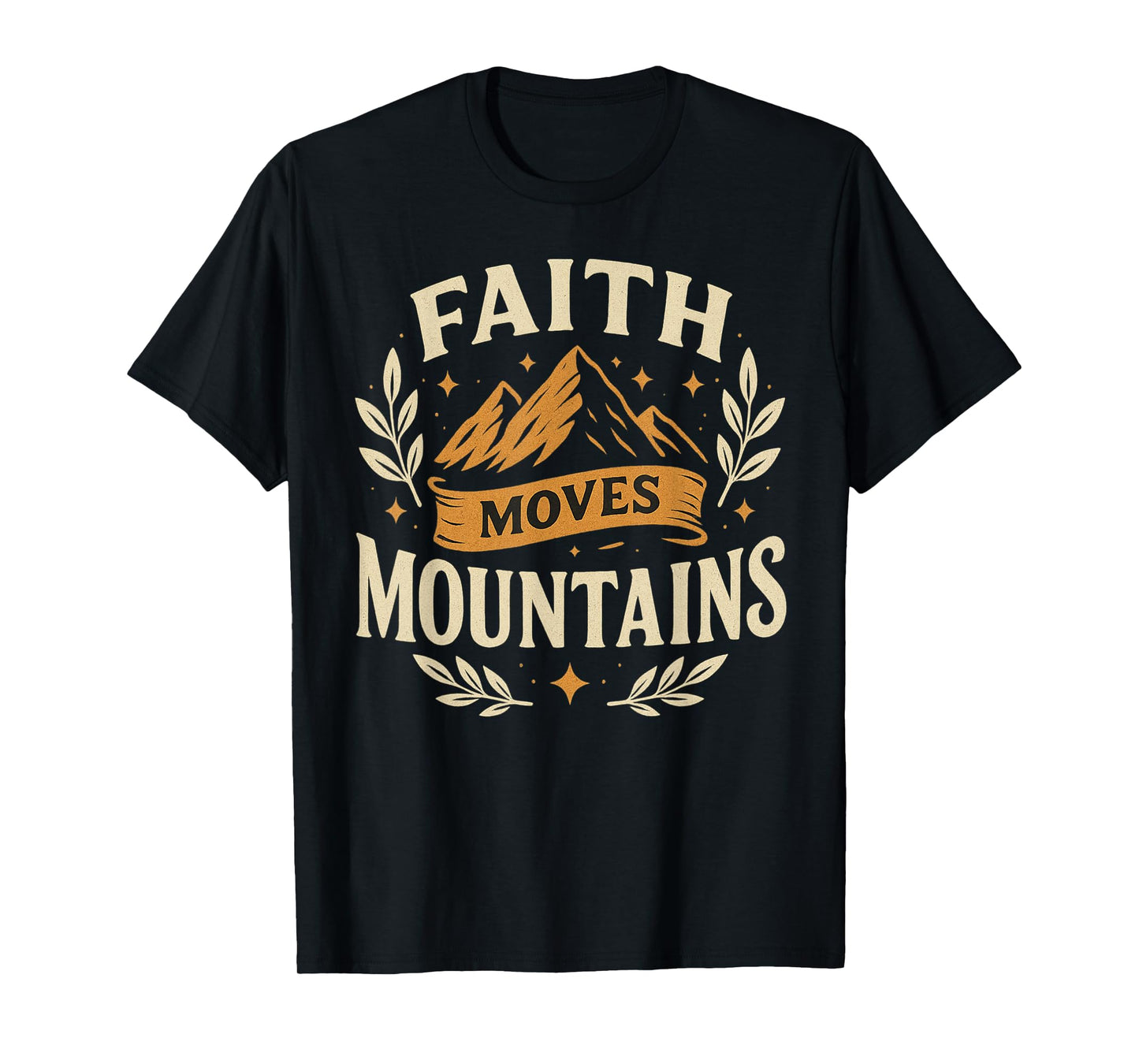 Faith Moves Mountains Scripture Design T-Shirt
