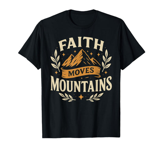 Faith Moves Mountains Scripture Design T-Shirt