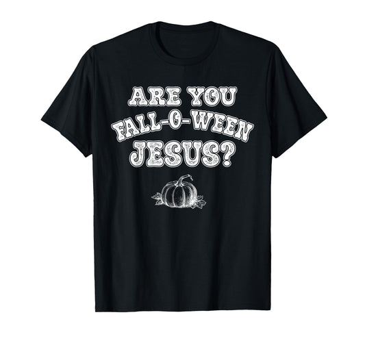 are You Fall-O-Ween Jesus Christian Halloween Pumpkin Funny T-Shirt