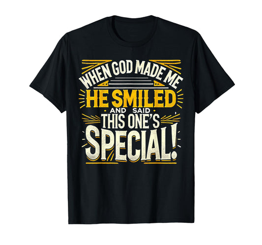 When God Made Me He Said This one's Special Funny Joke T-Shirt