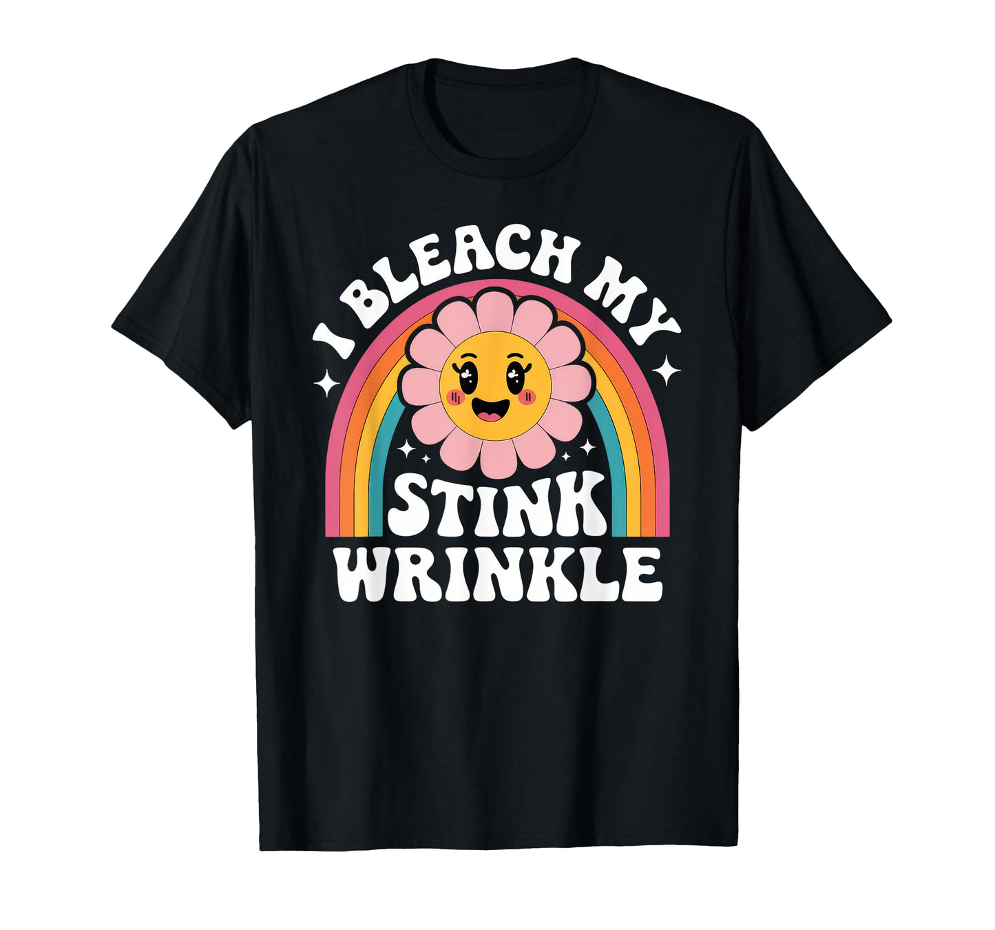 Sarcastic I Bleach My Stink Wrinkle Funny Gag Adult Humor T-Shirt