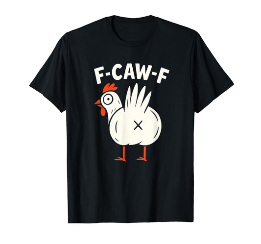 F-Caw-F Funny Chicken Humor T-Shirt